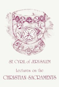 On the Christian Sacraments: The Procatechesis and the Five Mystagogical Catecheses by Cyril of Jerusalem, Frank Leslie Cross