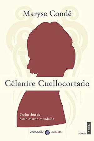 Célanire Cuellocortado by Maryse Condé