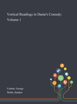 Vertical Readings in Dante's Comedy: Volume 1 by Heather Webb, George Corbett