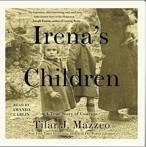 Irena's Children: The Extraordinary Story of the Woman Who Saved 2,500 Children from the Warsaw Ghetto by Tilar J. Mazzeo