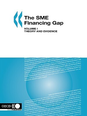 The Sme Financing Gap (Vol. I): Theory and Evidence by Publishing Oecd Publishing