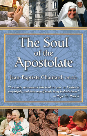 The Soul of The Apostolate by Jean-Baptiste Chautard