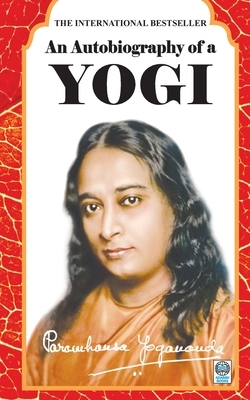 An Autobiography of a Yogi by Paramahansa Yogananda