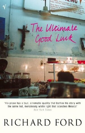 The Ultimate Good Luck by Richard Ford