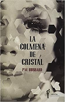 La colmena de cristal by P.M. Hubbard