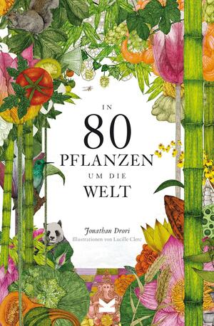 In 80 Pflanzen um die Welt by Jonathan Drori, Lucille Clerc, Bettina Eschenhagen