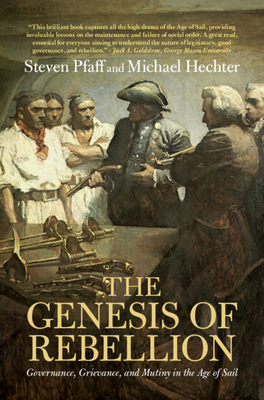 The Genesis of Rebellion: Governance, Grievance, and Mutiny in the Age of Sail by Michael Hechter, Steven Pfaff