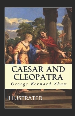 Caesar and Cleopatra Illustrated by George Bernard Shaw