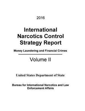 2016 International Narcotics Control Strategy Report - Money Laundering and Financial Crimes by United States Department of State, Bureau for International Narcotics and L