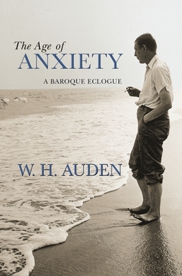 The Age of Anxiety: A Baroque Eclogue by W. H. Auden