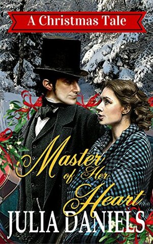 Master of Her Heart: A Christmas Tale by Julia Daniels, Jill Noble-Shearer