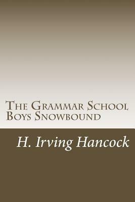 The Grammar School Boys Snowbound by H. Irving Hancock