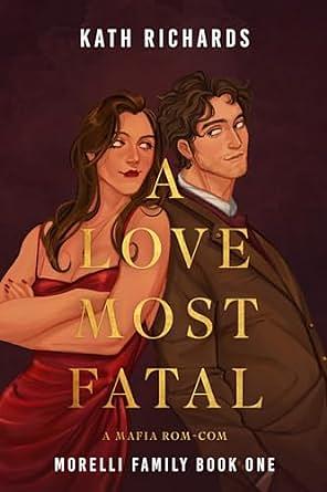 A Love Most Fatal: A Mafia Rom-Com by Kath Richards