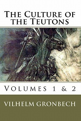 The Culture of the Teutons: Volumes 1 and 2 by Vilhelm Grønbech