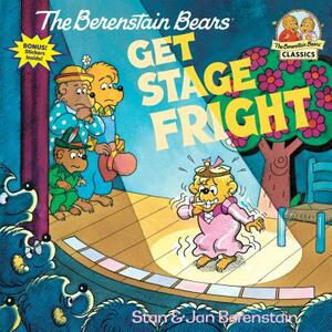 The Berenstain Bears Get Stage Fright by Stan Berenstain, Jan Berenstain