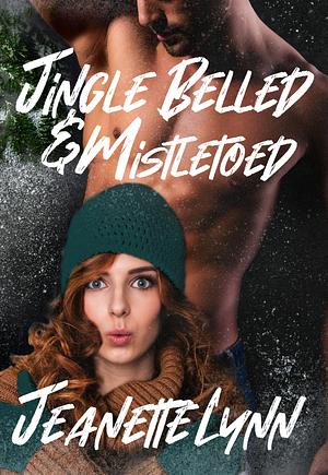 Jingle Belled And Mistletoed by Jeanette Lynn