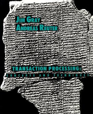 Transaction Processing: Concepts and Techniques by Andreas Reuter, Jim Gray