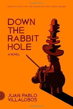 Down the Rabbit Hole: A Novel by Rosalind Harvey, Juan Pablo Villalobos