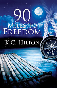 90 Miles to Freedom by K.C. Hilton