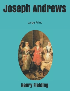 Joseph Andrews: Large Print by Henry Fielding