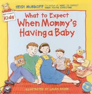 What to Expect When Mommy's Having a Baby by Laura Rader, Heidi Murkoff