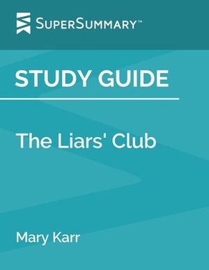 Study Guide: The Liars' Club by Mary Karr (SuperSummary) by SuperSummary