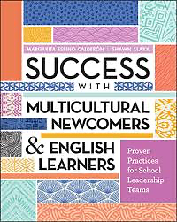 Success with Multicultural Newcomers & English Learners: Proven Practices for School Leadership Teams by Margarita Espino Calderon