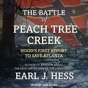 The Battle of Peach Tree Creek: Hood's First Effort to Save Atlanta by Earl J. Hess