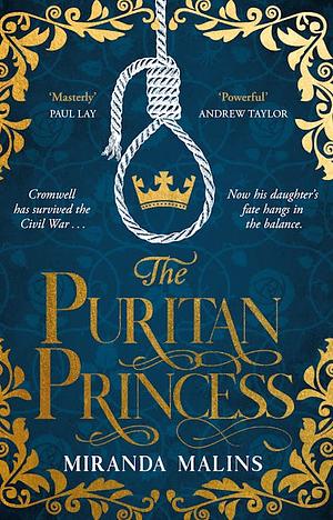 The Puritan Princess: The stunning and unforgettable historical novel of family, politics and the price of love in the Civil War by Miranda Malins