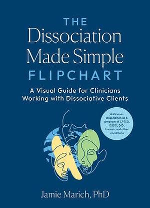 The Dissociation Made Simple Flipchart: A Visual Guide for Clinicians Working with Dissociative Clients--Addresses dissociation as a symptom of CPTSD, OSDD, DID, and trauma by Jamie Marich, PHD