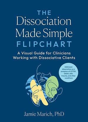 The Dissociation Made Simple Flipchart: A Visual Guide for Clinicians Working with Dissociative Clients--Addresses dissociation as a symptom of CPTSD, OSDD, DID, and trauma by Jamie Marich