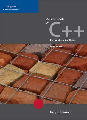 A First Book of C++, from Here to There by Gary J. Bronson