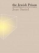 The Jewish Prison: A Rebellious Meditation on the State of Judaism by Jean Daniel
