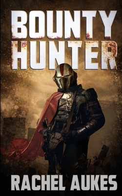 Bounty Hunter: Lone Gunfighter of the Wastelands by Rachel Aukes