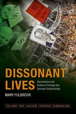 Dissonant Lives: Generations and Violence Through the German Dictatorships by Mary Fulbrook