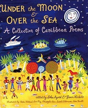 Under the Moon and Over the Sea: A Collection of Caribbean Poems by John Agard, Grace Nichols