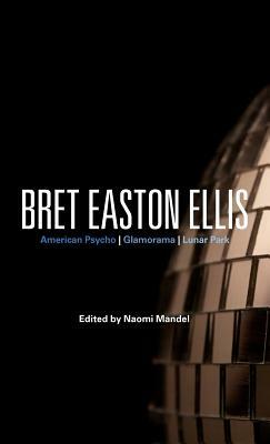 Bret Easton Ellis: American Psycho, Glamorama, Lunar Park by 