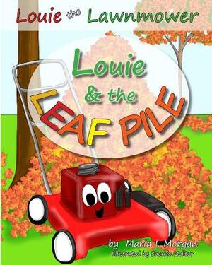 Louie & the Leaf Pile by Maria I. Morgan