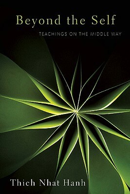 Beyond the Self: Teachings on the Middle Way by Thích Nhất Hạnh