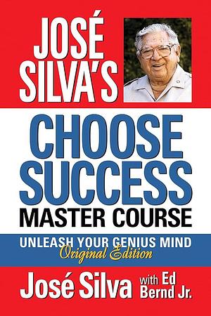 José Silva Choose Success Master Course: Unleash Your Genius Mind Original Edition by José Silva