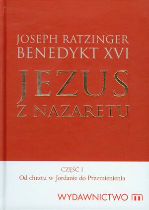 Jezus z Nazaretu. Od chrztu w Jordanie do Przemienienia by Pope Benedict XVI