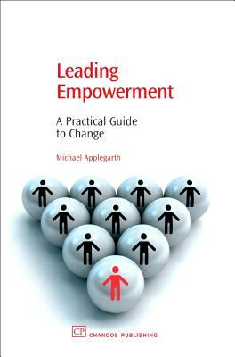 Leading Empowerment: A Practical Guide to Change by Mike Applegarth