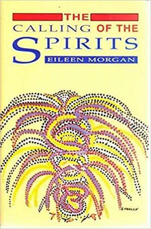 The Calling of the Spirits by Eileen Morgan
