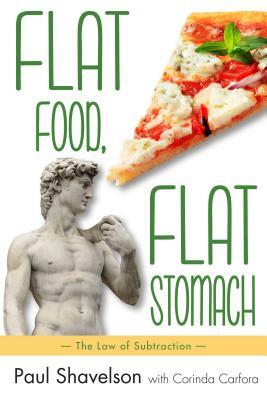 Flat Food, Flat Stomach: The Law of Subtraction by Paul Shavelson