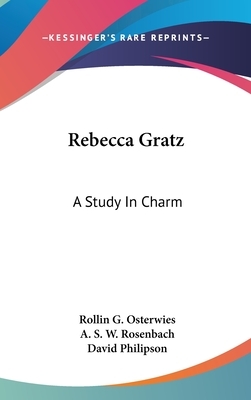 Rebecca Gratz: A Study in Charm by Rollin G. Osterwies