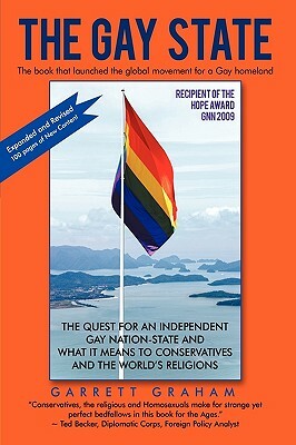 The Gay State: The Quest for an Independent Gay Nation-State and What It Means to Conservatives and the World's Religions by Graham Garrett Graham, Garrett Graham