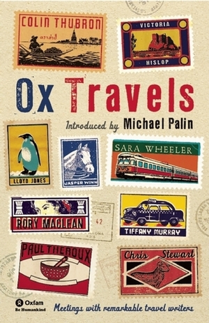 Ox Travels: Meetings with Remarkable Travel Writers (Ox Tales) by Barnaby Rogerson, Michael Palin, Tim Butcher, Mark Ellingham, Peter Florence