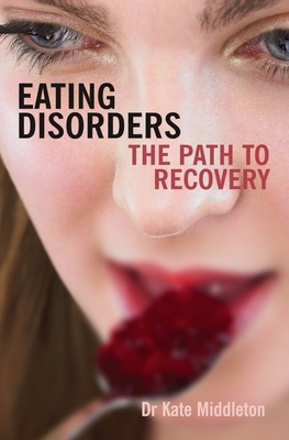 Eating Disorders: The Path to Recovery by Kate Middleton