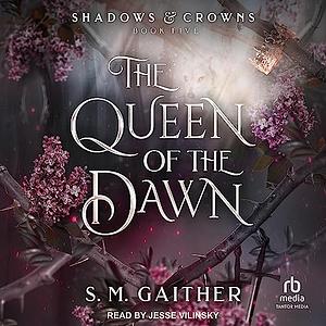 The Queen of the Dawn by S.M. Gaither