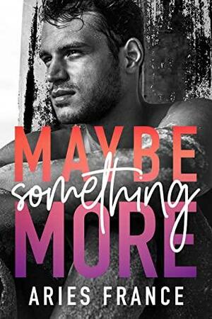 Maybe Something More by Aries France